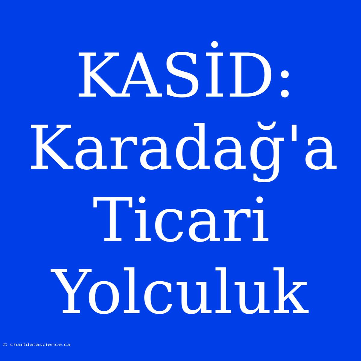 KASİD: Karadağ'a Ticari Yolculuk