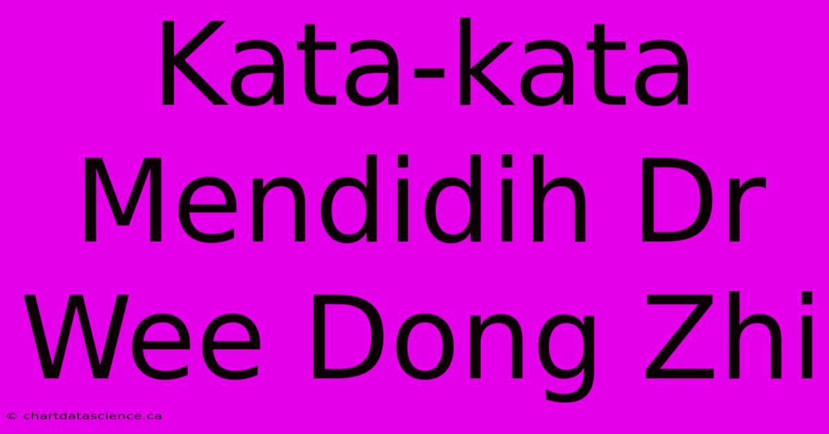 Kata-kata Mendidih Dr Wee Dong Zhi