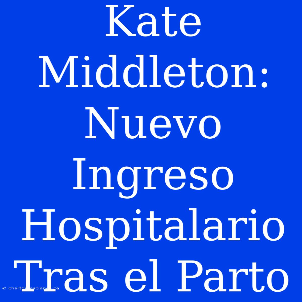 Kate Middleton: Nuevo Ingreso Hospitalario Tras El Parto