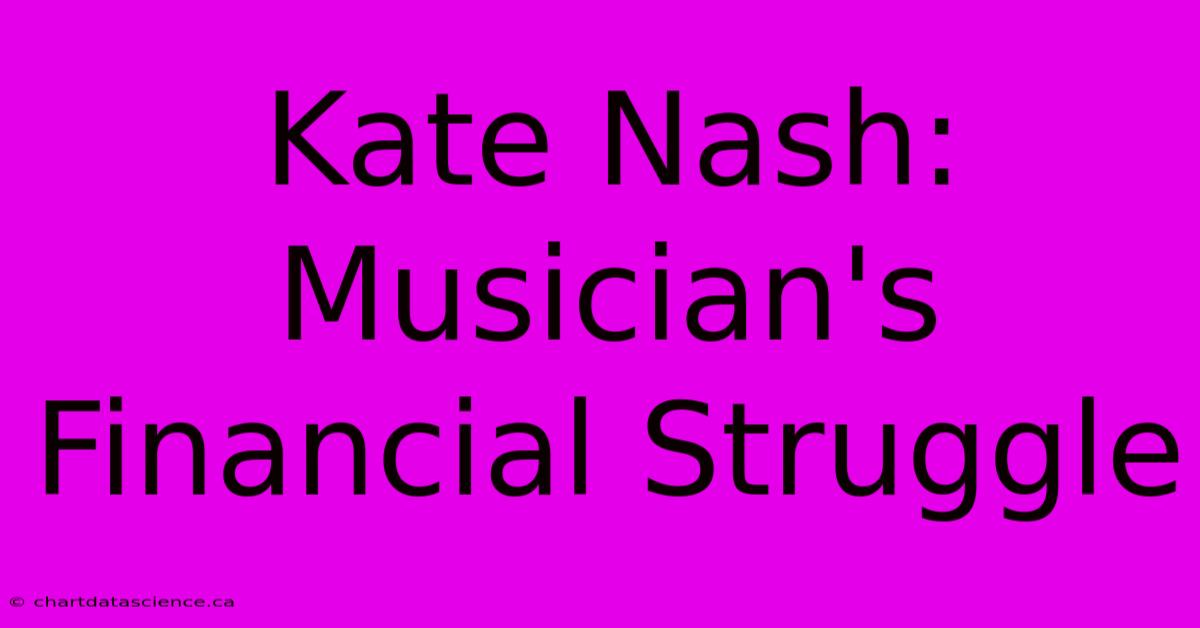 Kate Nash: Musician's Financial Struggle