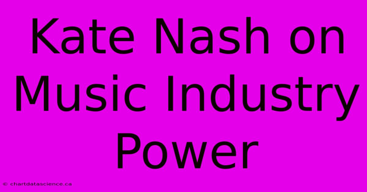 Kate Nash On Music Industry Power