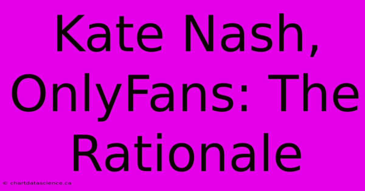 Kate Nash, OnlyFans: The Rationale