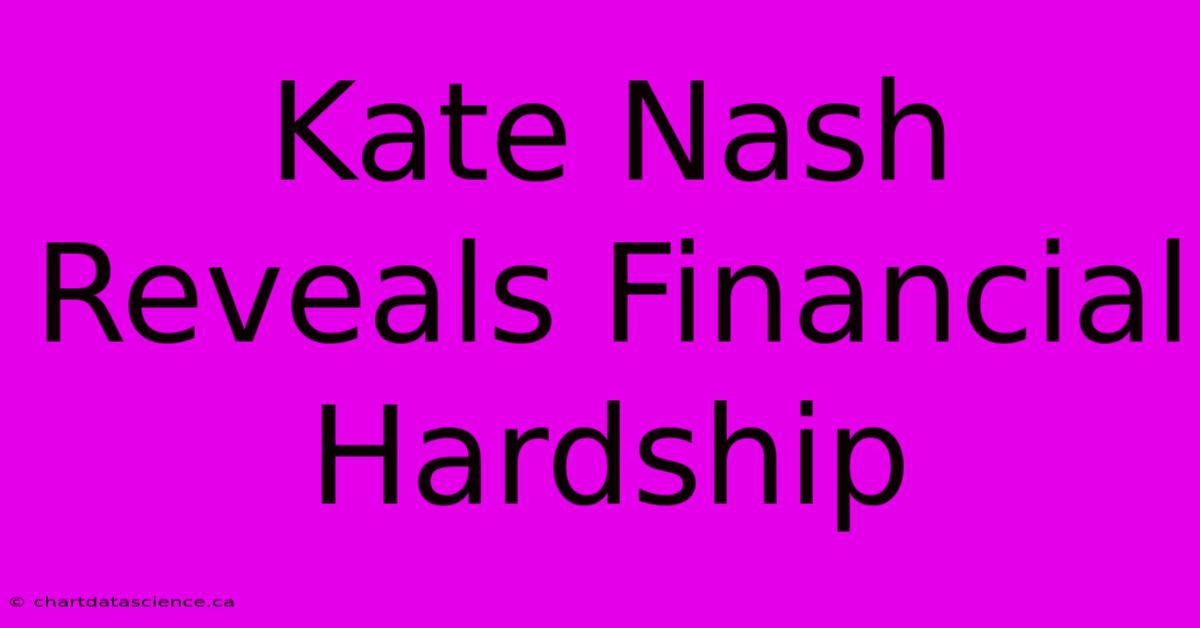 Kate Nash Reveals Financial Hardship