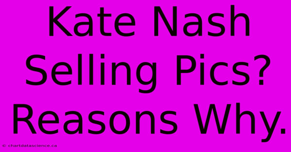 Kate Nash Selling Pics?  Reasons Why.