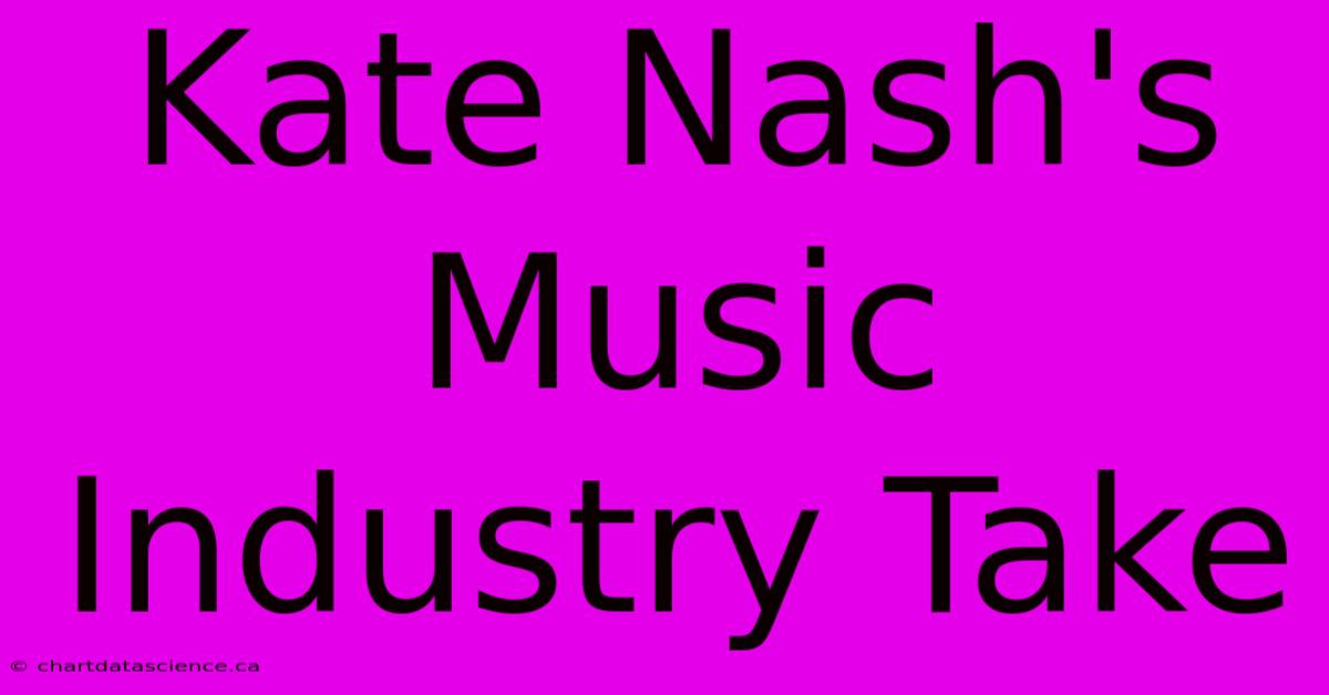 Kate Nash's Music Industry Take