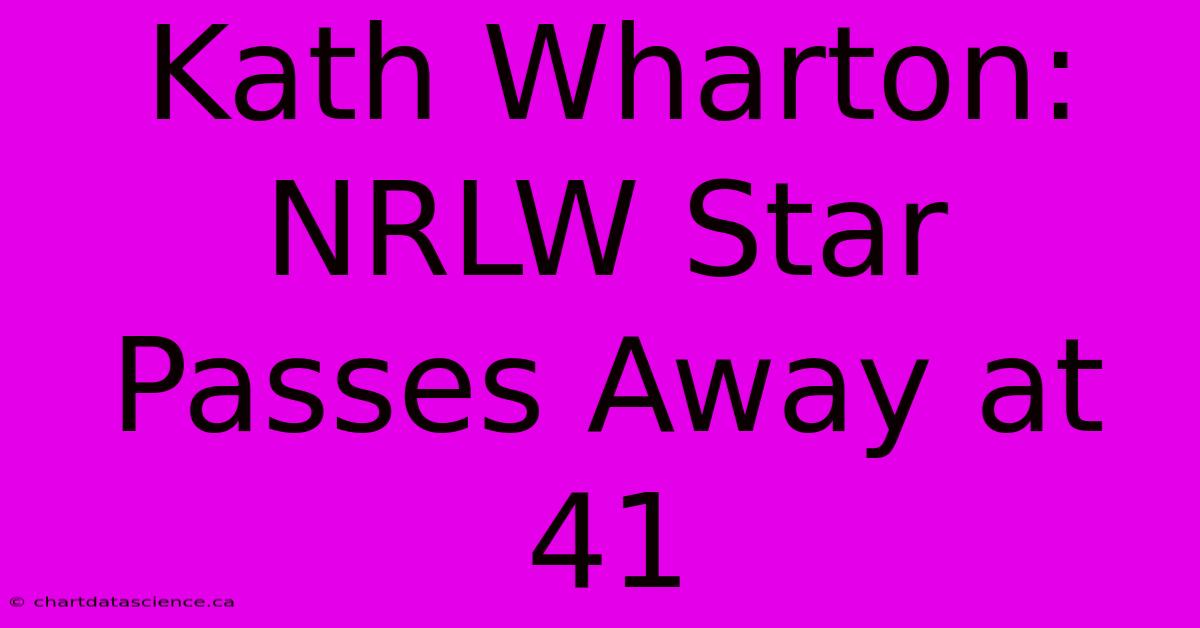 Kath Wharton: NRLW Star Passes Away At 41