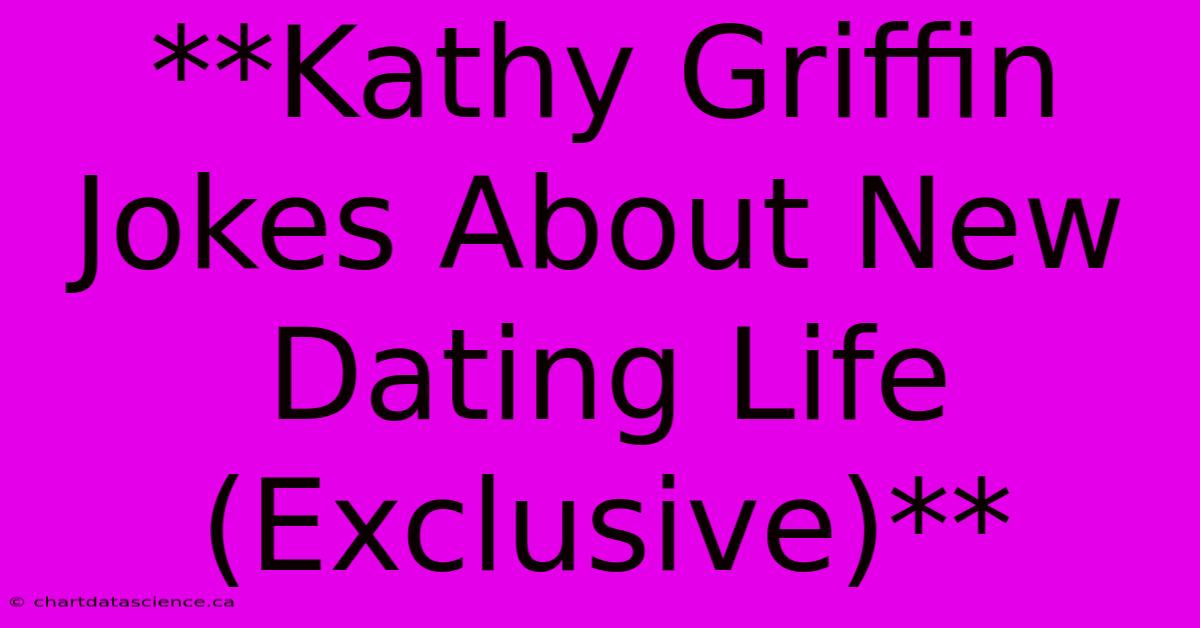 **Kathy Griffin Jokes About New Dating Life (Exclusive)**