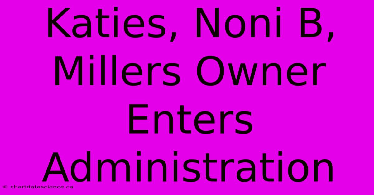 Katies, Noni B, Millers Owner Enters Administration