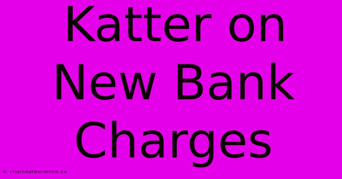 Katter On New Bank Charges