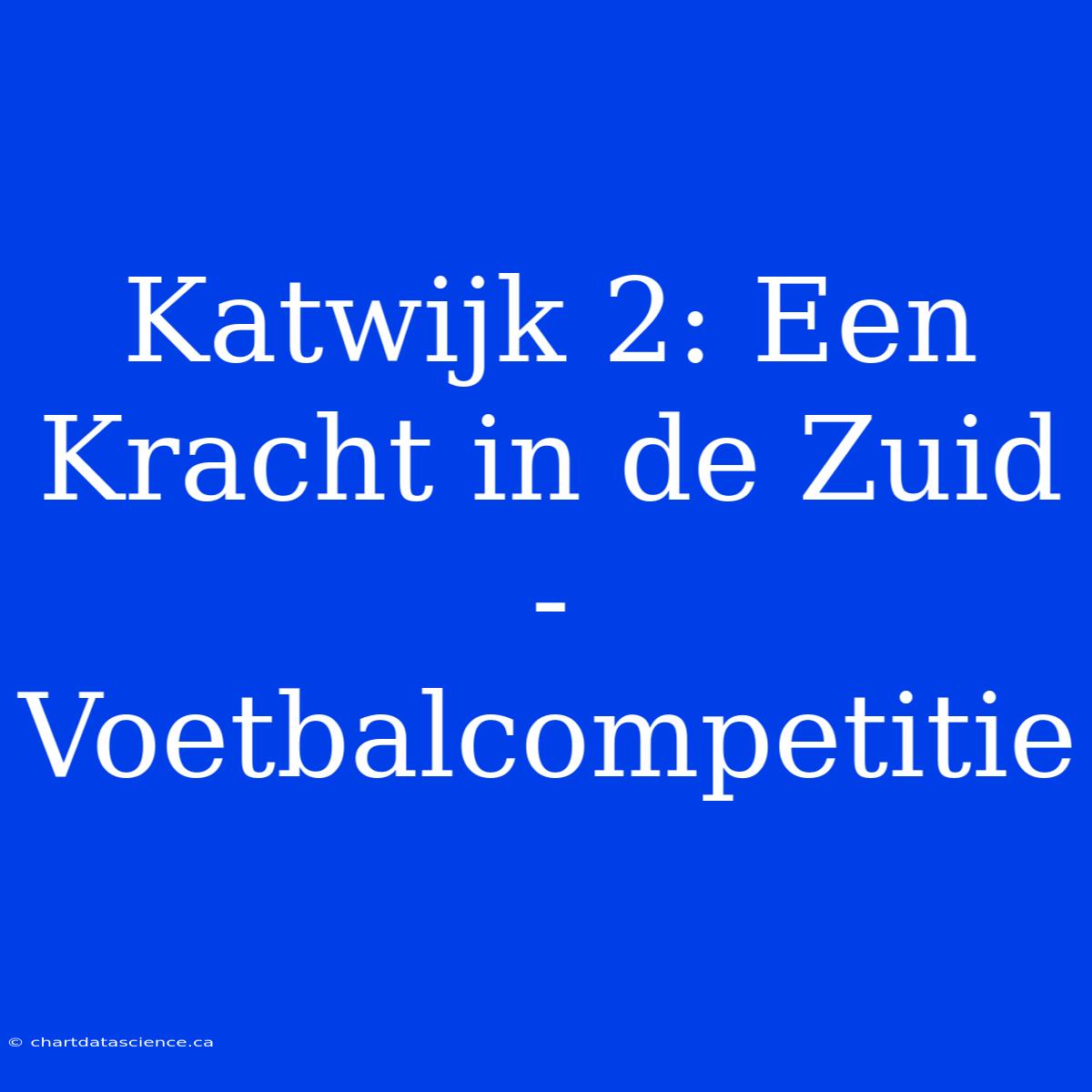 Katwijk 2: Een Kracht In De Zuid - Voetbalcompetitie