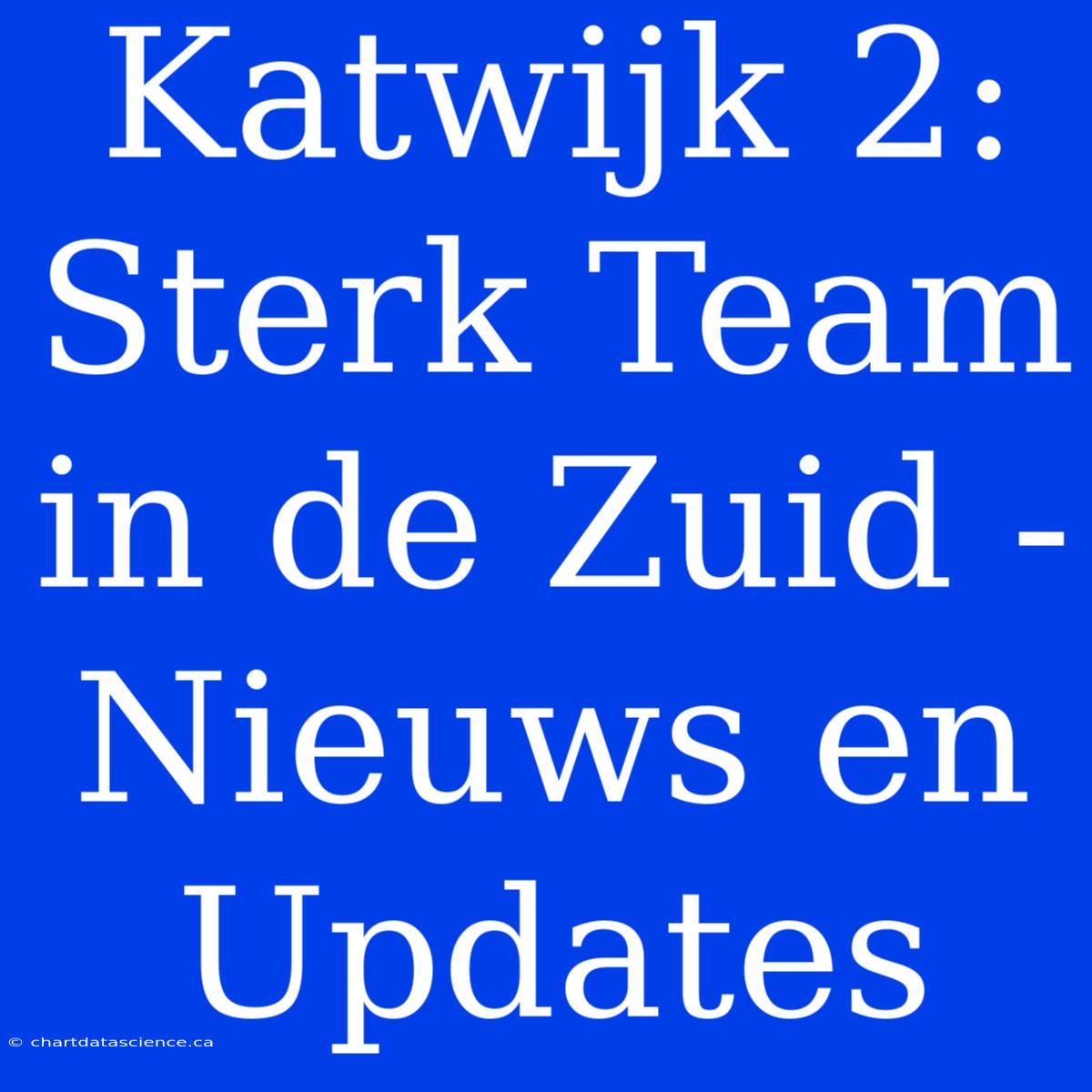 Katwijk 2:  Sterk Team In De Zuid - Nieuws En Updates