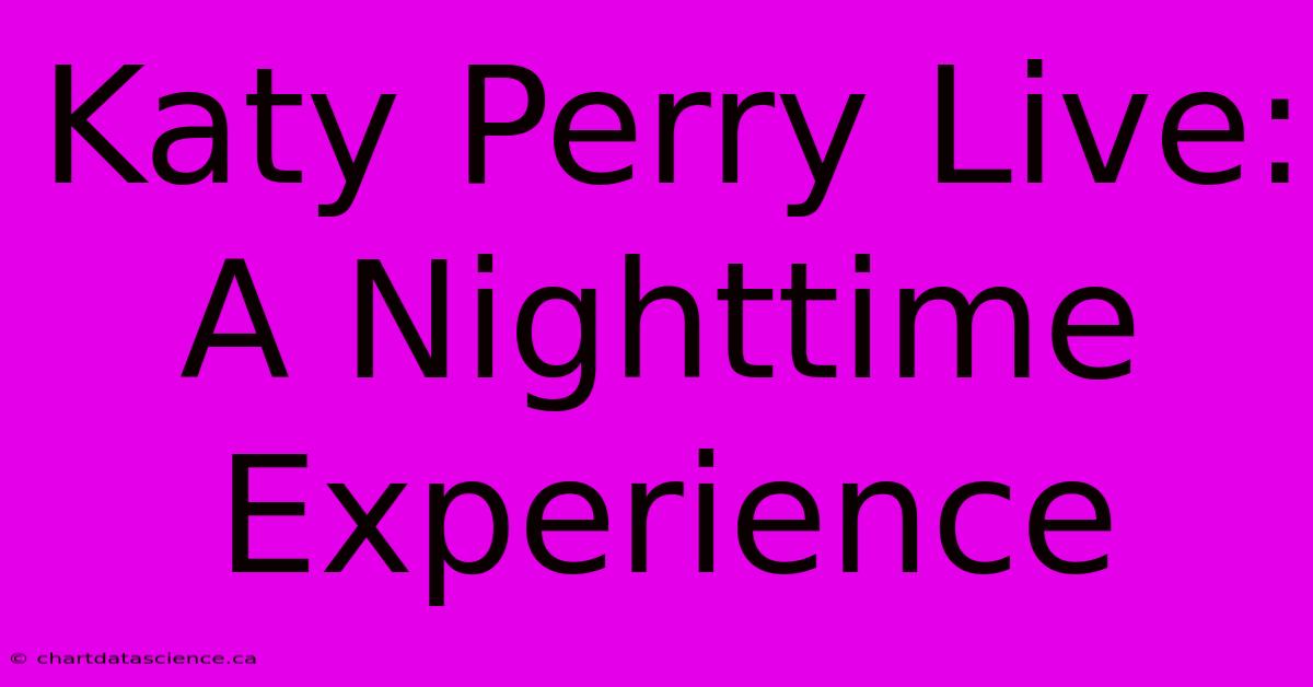 Katy Perry Live: A Nighttime Experience