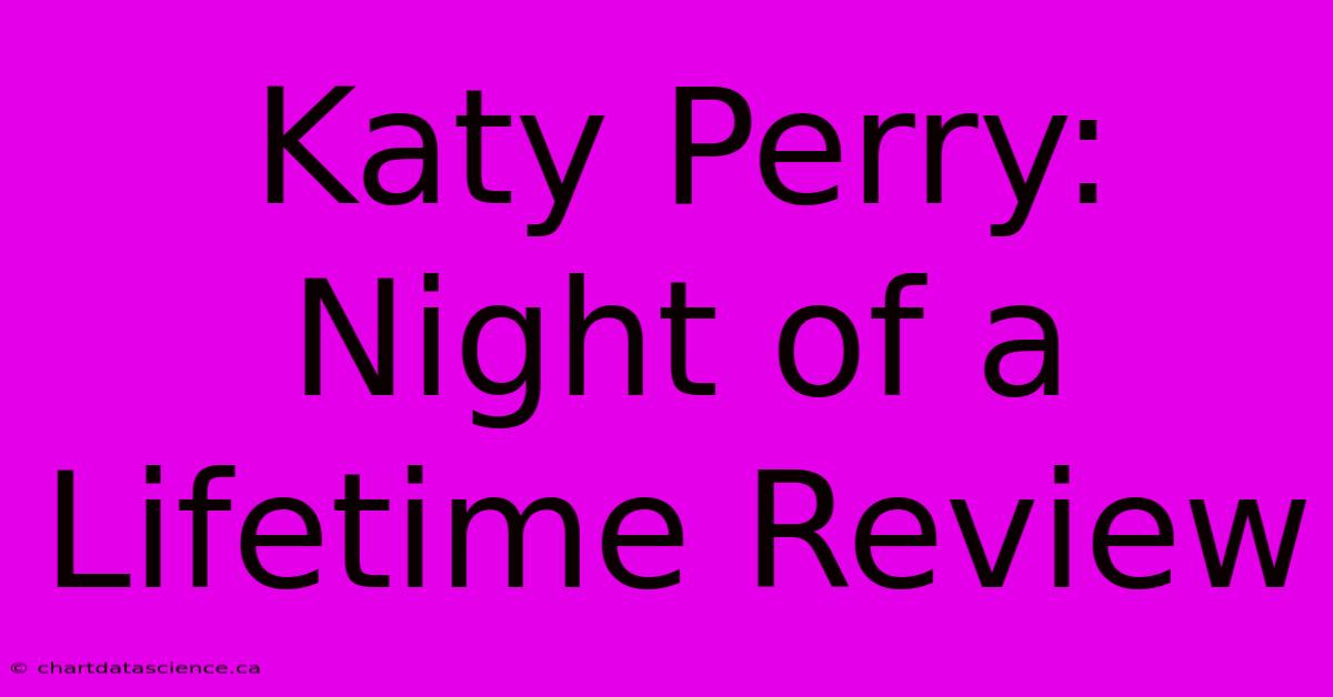 Katy Perry: Night Of A Lifetime Review 