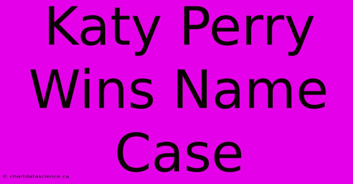 Katy Perry Wins Name Case