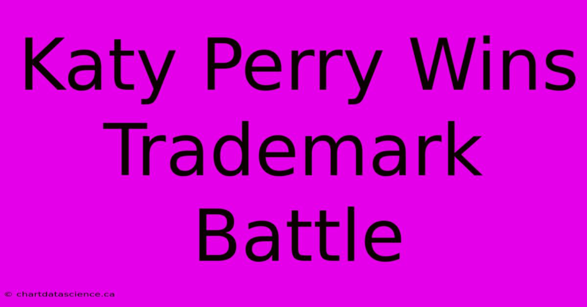 Katy Perry Wins Trademark Battle