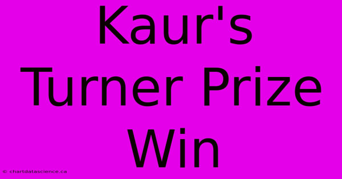 Kaur's Turner Prize Win