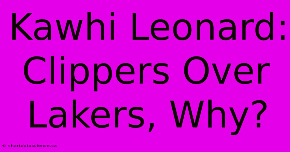 Kawhi Leonard: Clippers Over Lakers, Why?