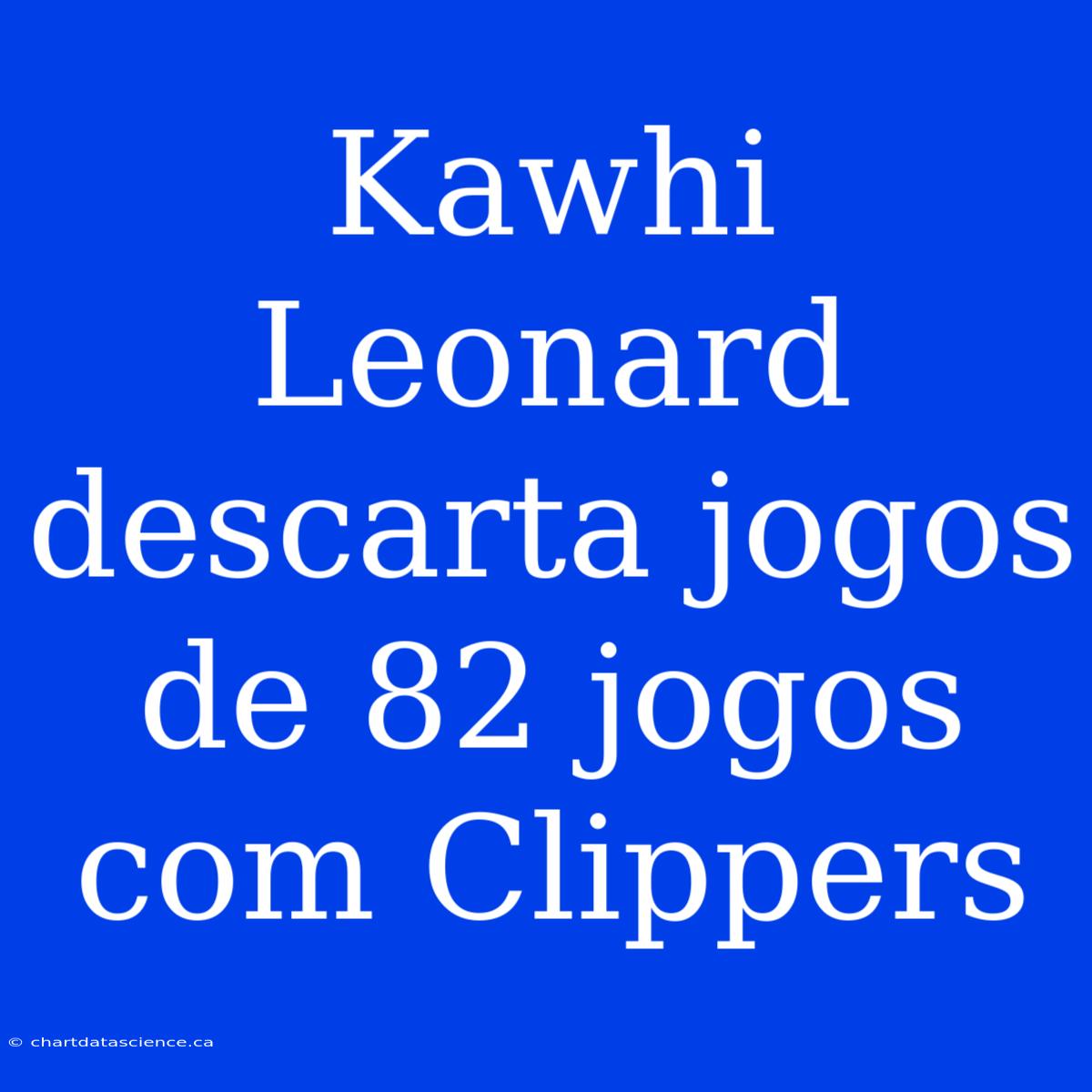 Kawhi Leonard Descarta Jogos De 82 Jogos Com Clippers