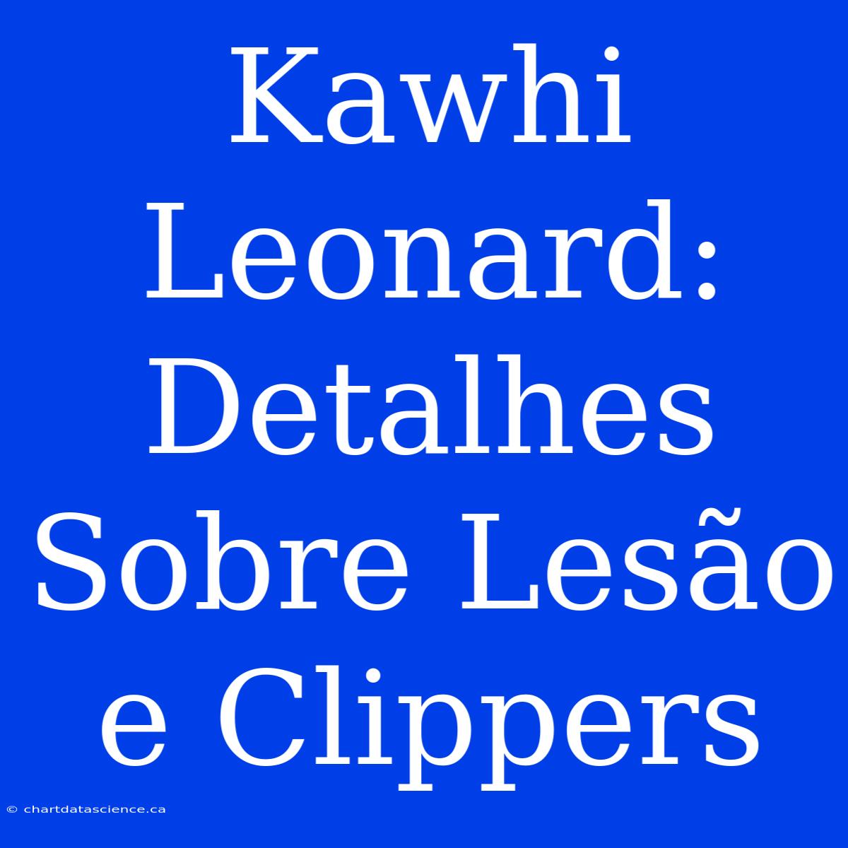 Kawhi Leonard: Detalhes Sobre Lesão E Clippers