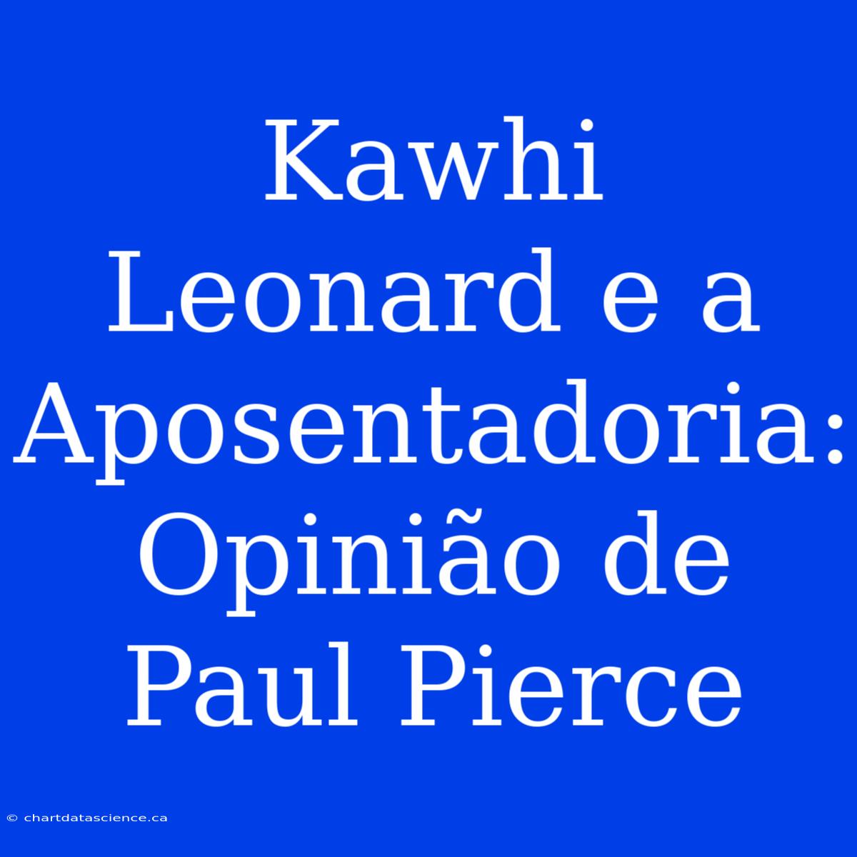 Kawhi Leonard E A Aposentadoria: Opinião De Paul Pierce