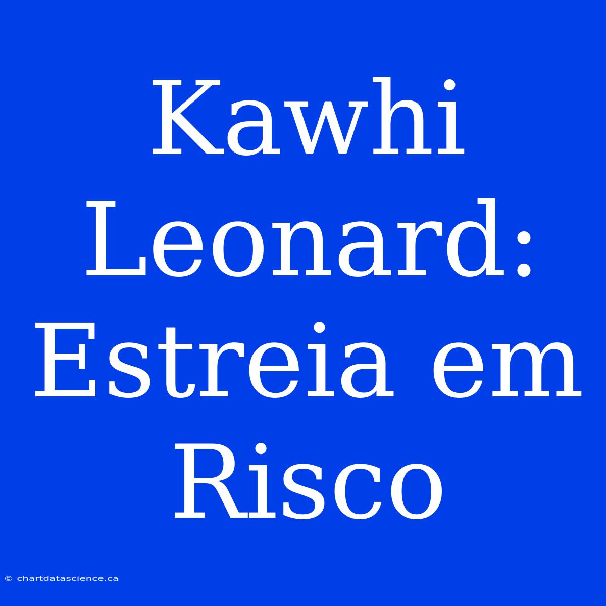 Kawhi Leonard: Estreia Em Risco