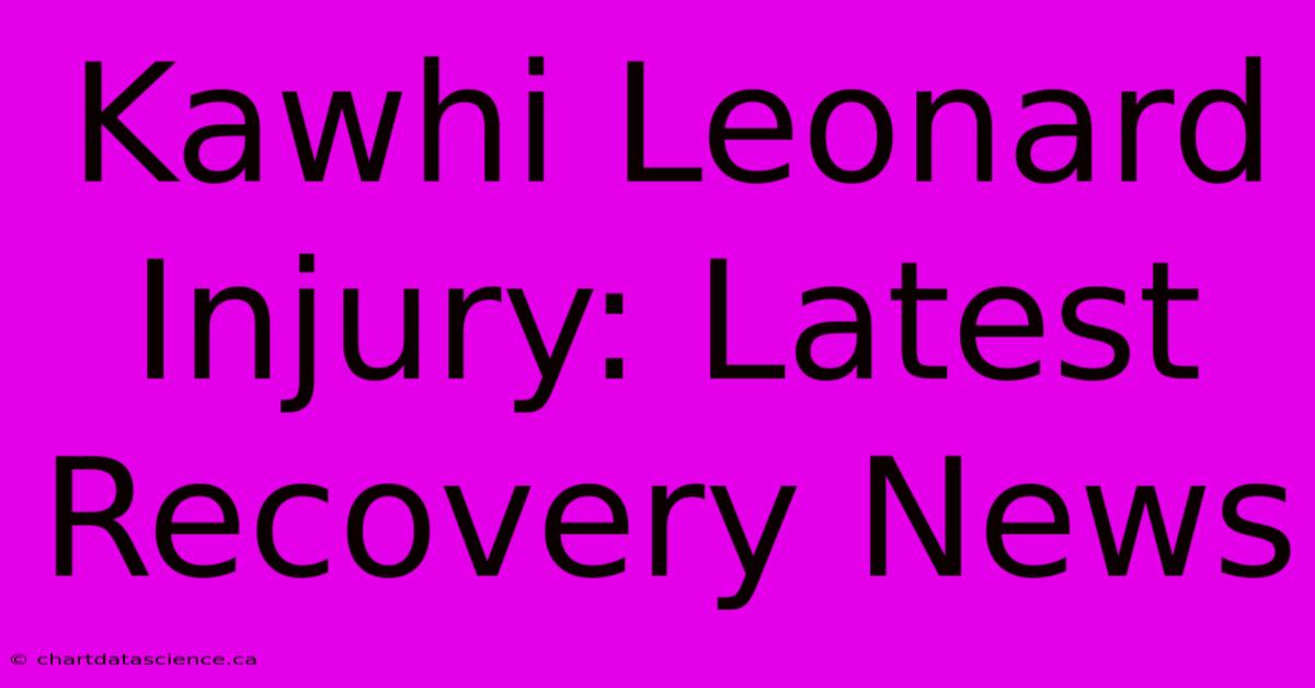 Kawhi Leonard Injury: Latest Recovery News 