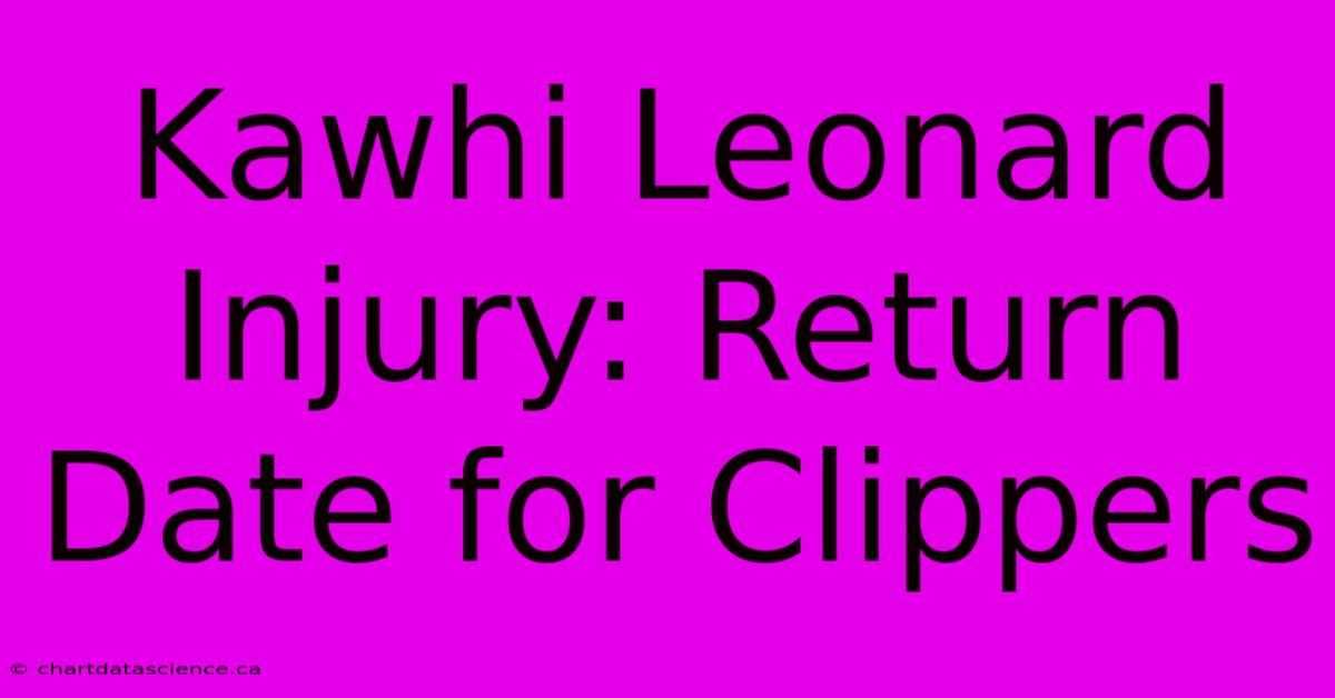 Kawhi Leonard Injury: Return Date For Clippers 