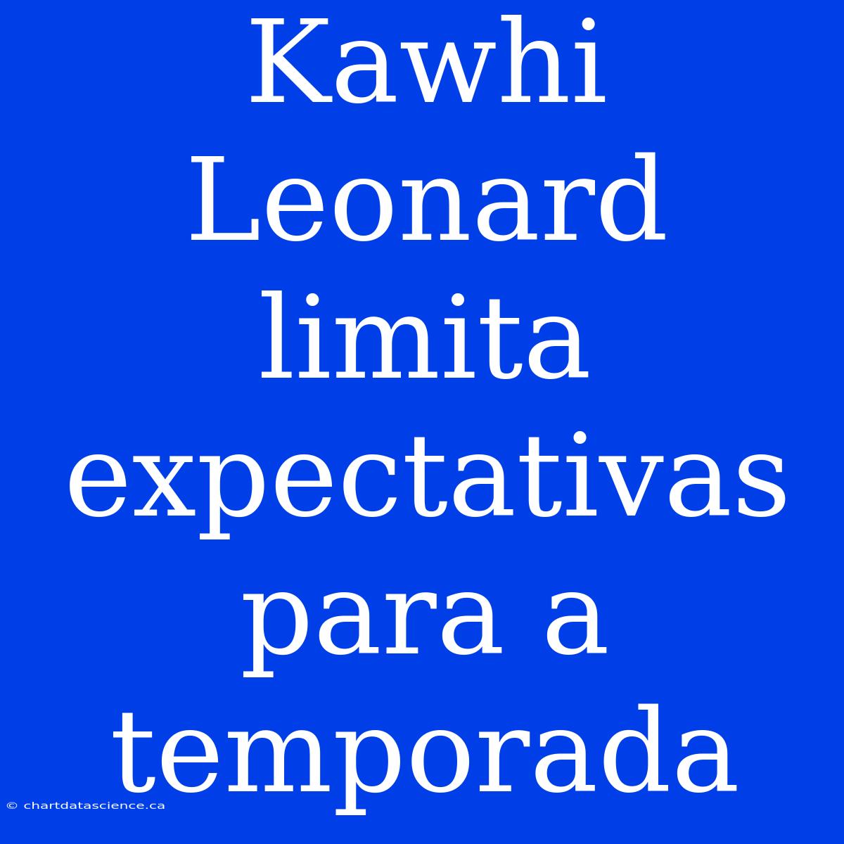 Kawhi Leonard Limita Expectativas Para A Temporada