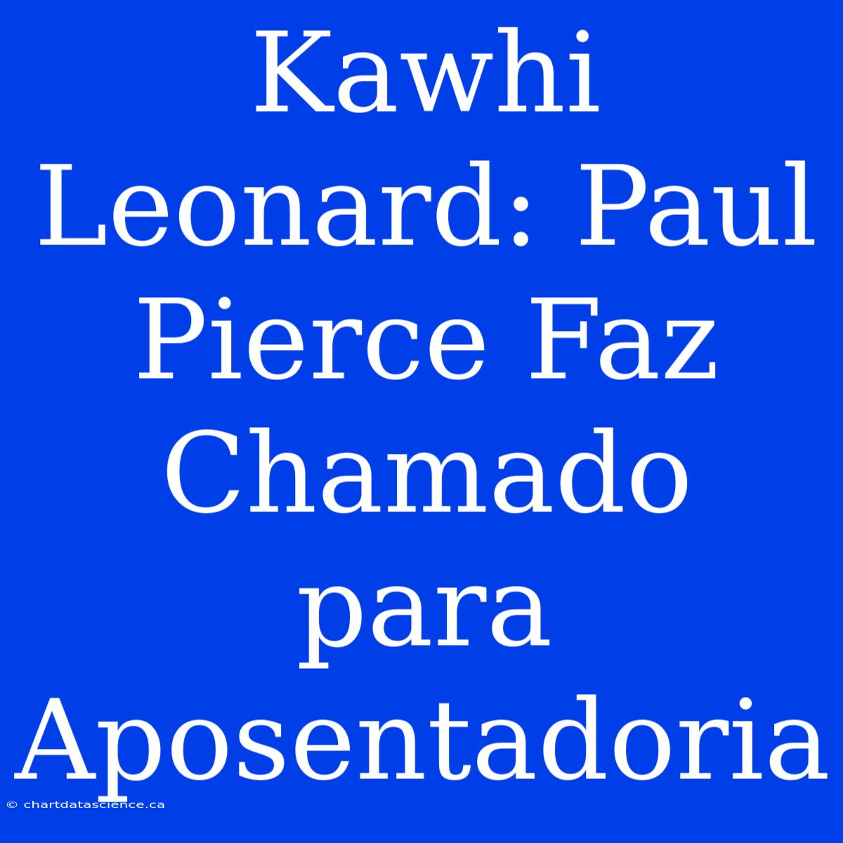 Kawhi Leonard: Paul Pierce Faz Chamado Para Aposentadoria