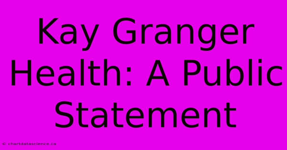 Kay Granger Health: A Public Statement