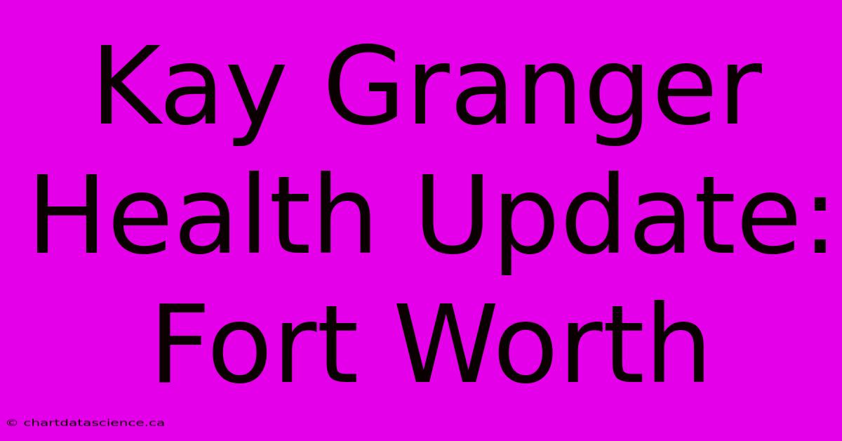 Kay Granger Health Update: Fort Worth