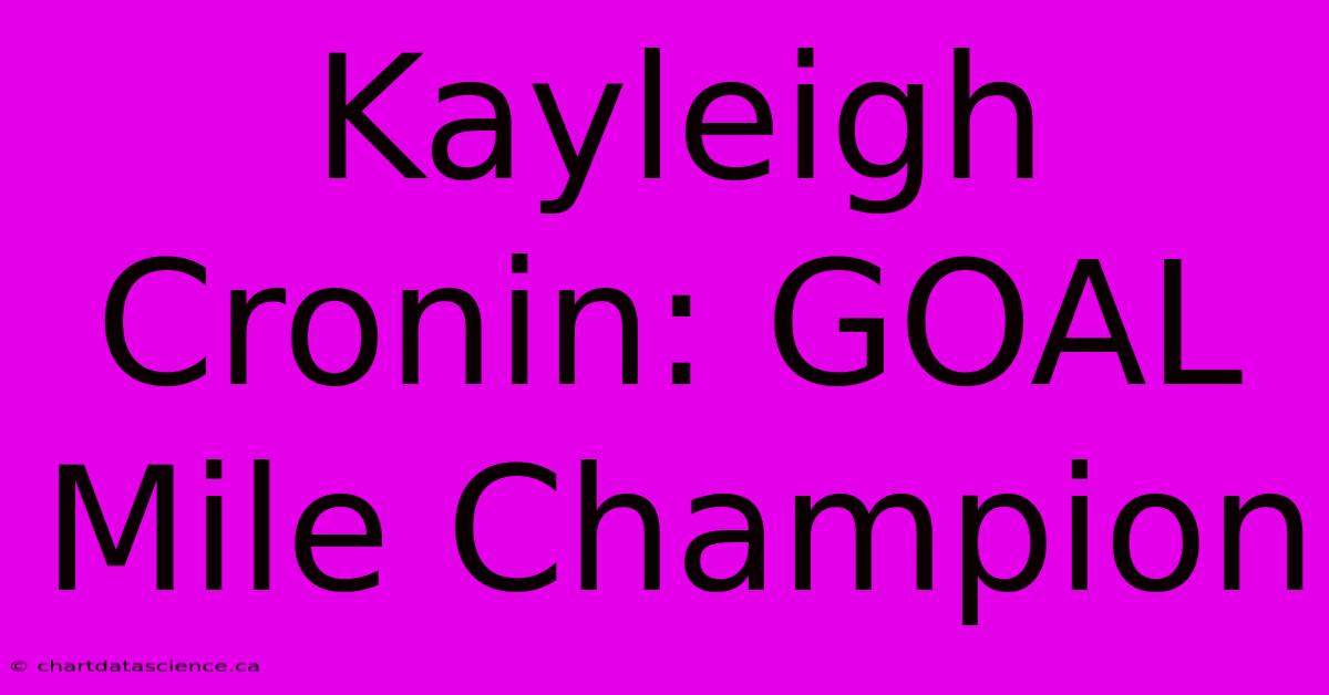 Kayleigh Cronin: GOAL Mile Champion