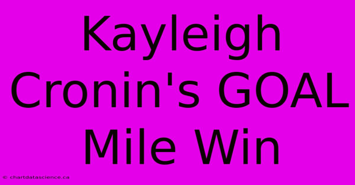 Kayleigh Cronin's GOAL Mile Win