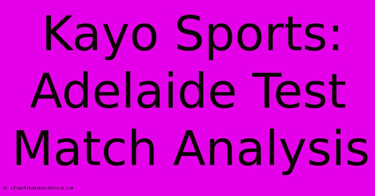 Kayo Sports: Adelaide Test Match Analysis