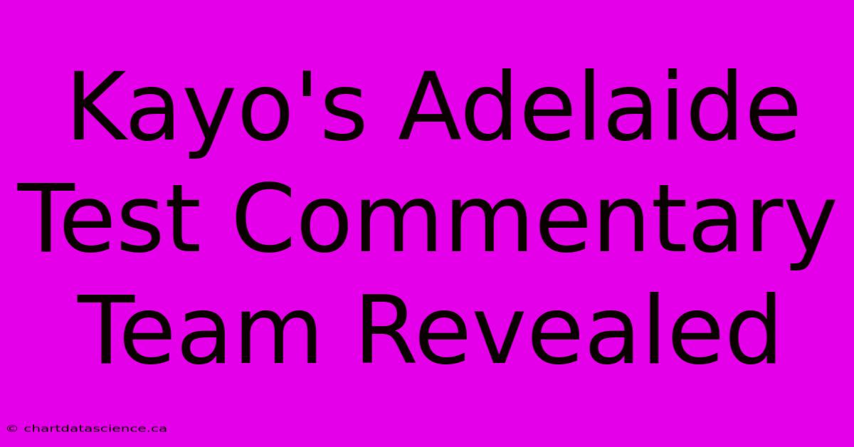 Kayo's Adelaide Test Commentary Team Revealed