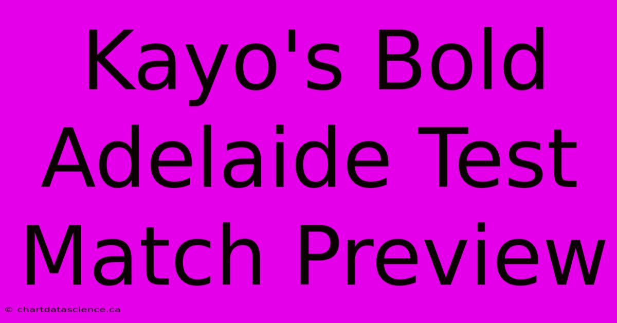 Kayo's Bold Adelaide Test Match Preview