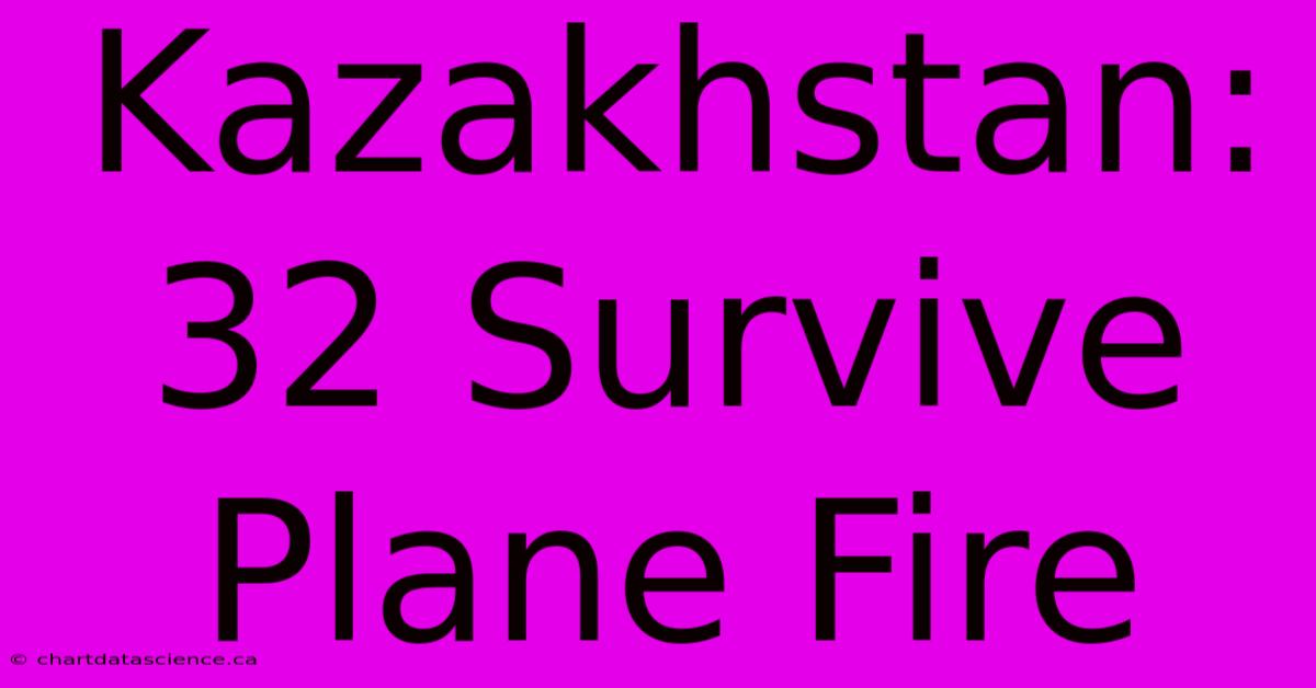 Kazakhstan: 32 Survive Plane Fire