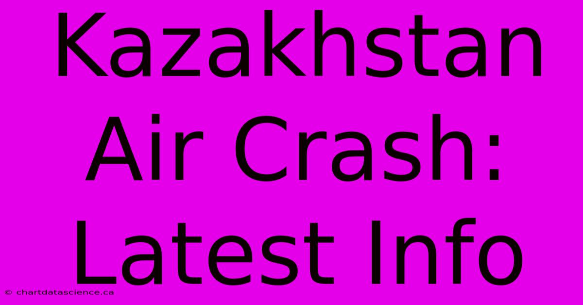 Kazakhstan Air Crash: Latest Info