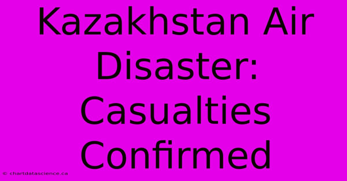 Kazakhstan Air Disaster: Casualties Confirmed