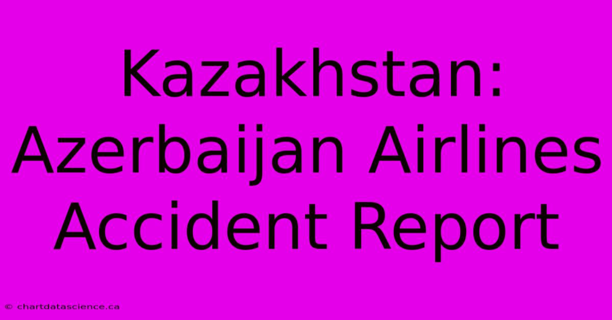 Kazakhstan: Azerbaijan Airlines Accident Report