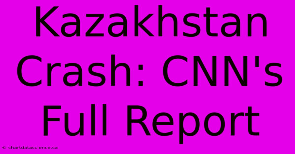 Kazakhstan Crash: CNN's Full Report