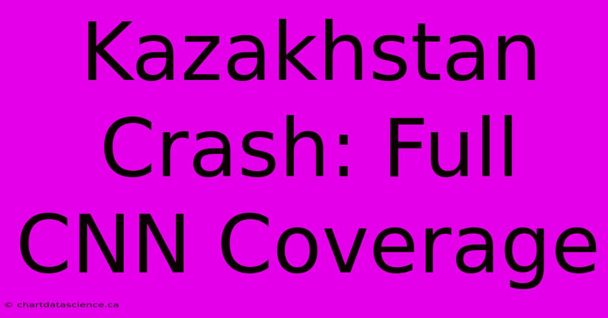 Kazakhstan Crash: Full CNN Coverage