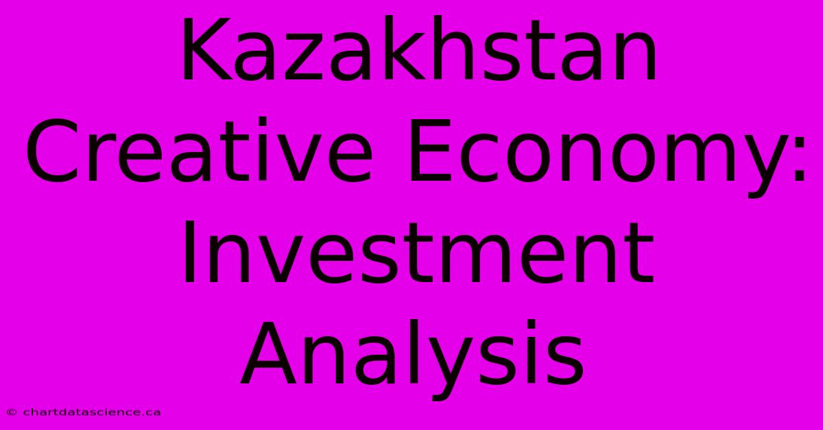 Kazakhstan Creative Economy: Investment Analysis