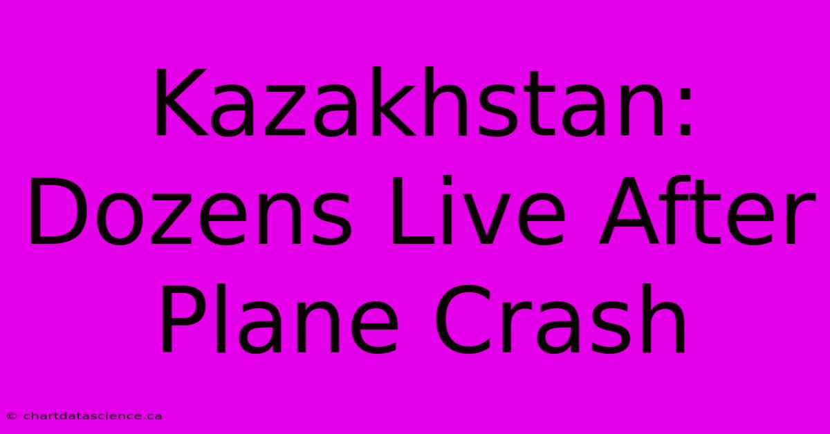 Kazakhstan: Dozens Live After Plane Crash