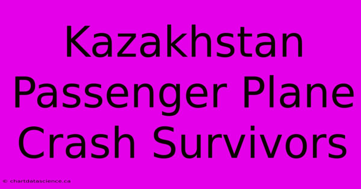 Kazakhstan Passenger Plane Crash Survivors