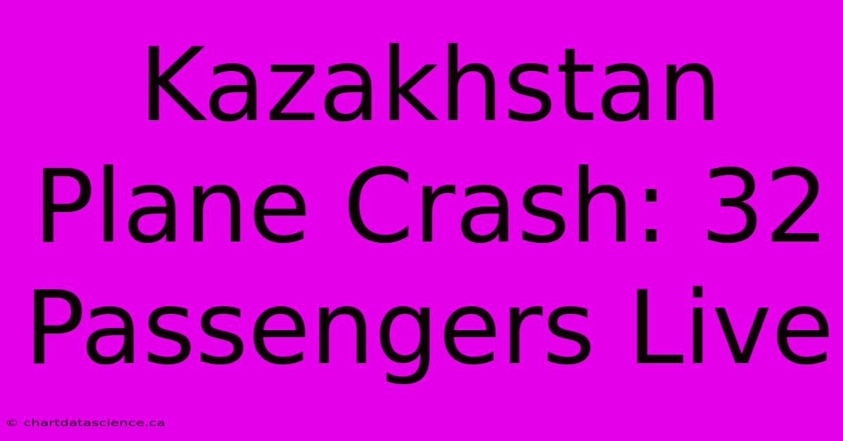 Kazakhstan Plane Crash: 32 Passengers Live