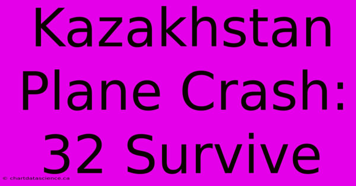 Kazakhstan Plane Crash: 32 Survive