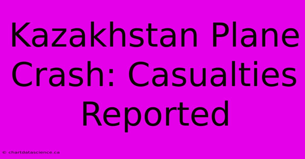 Kazakhstan Plane Crash: Casualties Reported