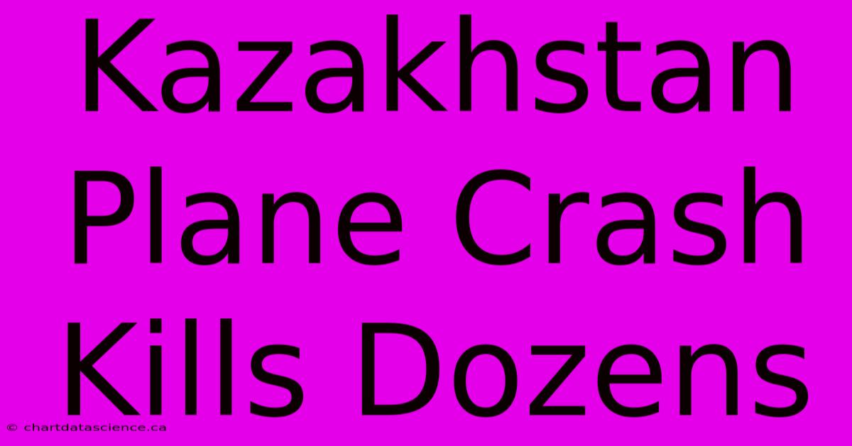 Kazakhstan Plane Crash Kills Dozens