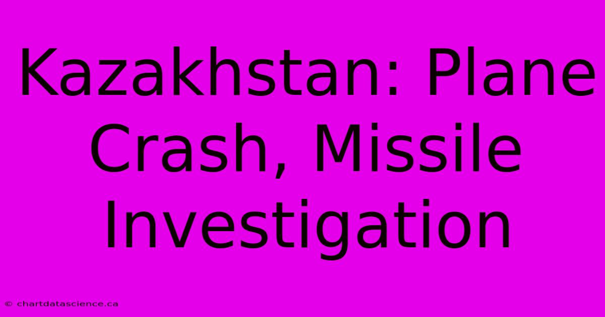 Kazakhstan: Plane Crash, Missile Investigation